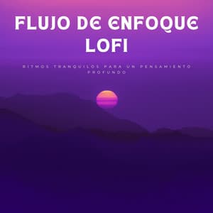 Flujo De Enfoque Lofi: Ritmos Tranquilos Para Un Pensamiento Profundo - Café Lofi