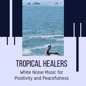 Tropical Healers - White Noise Music for Positivity and Peacefulness - Ocean Sounds Plus