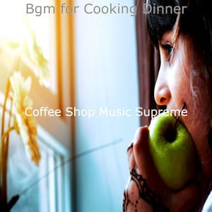 Bgm for Cooking Dinner - Coffee Shop Music Supreme
