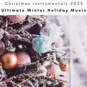 2023 Ultimate Winter Holiday Music - Christmas Instrumentals 2023
