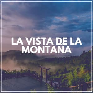 La Vista de la Montaña - Musica Relajante
