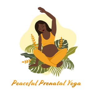 Peaceful Prenatal Yoga: Gentle Music for Focused Breathing and Stretching, Improve Your Sleep and Reduce Anxiety, Decrease Lower Back Pain - Pregnant Women Music Company