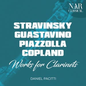 Stravinsky, Guastavino, Piazzolla, Copland: Works for Clarinets - Orchestra della Radio e Televisione Moldava