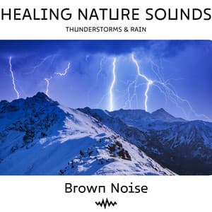 Brown Noise & Thunderstorms & Rain: Healing Nature Sounds, Loopable - Brown Noise Playlist