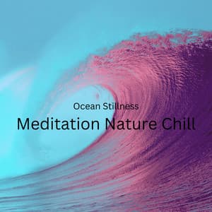 Ocean Stillness: Meditation Nature Chill - Calm Sea Sounds