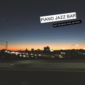Not So Much This, Or That.. - Piano Jazz Bar