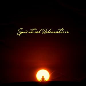 Spiritual Relaxation: Peaceful Retreat for the Mind and Soul - Spiritual Music Collection