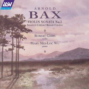 Bax: Violin Sonata No.1; Violin Sonata in G minor; Ballad; Legend - Arnold Bax