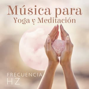 Música para Yoga y Meditación: Frecuencia Hz - Hz Meditación
