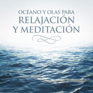 Océano y Olas para Relajación y Meditación - Relajación océano y olas