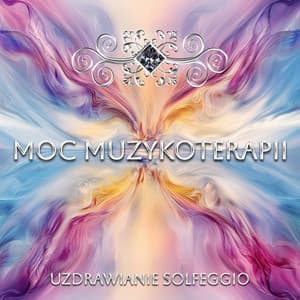 Moc Muzykoterapii - Uzdrawianie Solfeggio