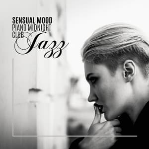 Sensual Mood: Piano Midnight Club Jazz - Relaxing Piano Music Ensemble