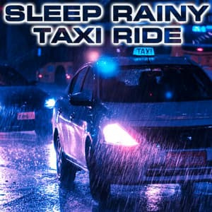 Sleep Rainy Taxi Ride - Sleep Rainy Taxi Ride Sounds