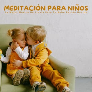 Meditación Para Niños: La Mejor Música De Lluvia Para Tu Bebé Recién Nacido - Canciones Infantiles