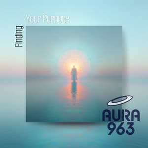 Finding Your Purpose - Aura 963