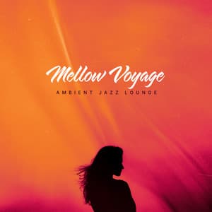 Mellow Voyage - Ambient Jazz Lounge