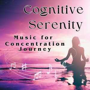 Cognitive Serenity: Music for Concentration Journey - arimindful