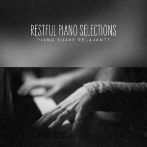 Restful Piano Selections - Piano Suave Relajante