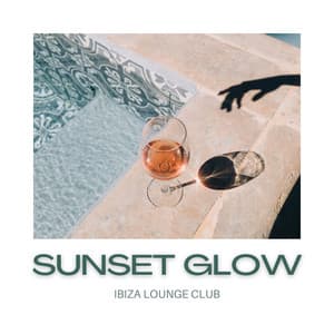 Sunset Glow: Chillout House Music - Ibiza Lounge Club