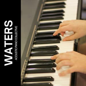 Waters: Piano and Nature Sounds - Acoustic Piano Collective