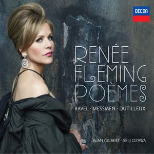Poèmes - Ravel, Messiaen, Dutilleux - Renée Fleming
