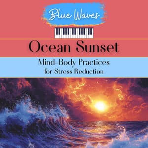 Ocean Sunset: Mind-Body Practices for Stress Reduction - Blue Waves