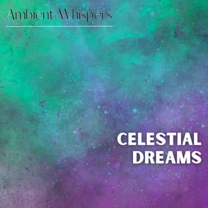 Celestial Dreams - Ambient Whispers