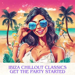 Ibiza Chillout Classics: Get the Party Started, Summer EDM Vibes - Edm 2023