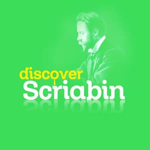 Discover Scriabin - Alexander Scriabin