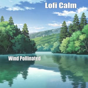 Wind Pollinated - Lofi Calm