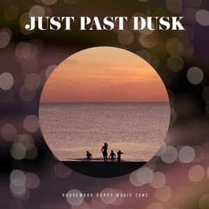 Just Past Dusk - Housework Happy Music Zone