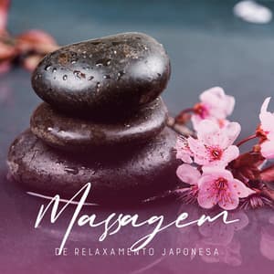 Massagem de Relaxamento Japonesa: Música Tradicional Asiática, Descanso Corporal Profundo, Calmante da Mente - Meditação Música Ambiente