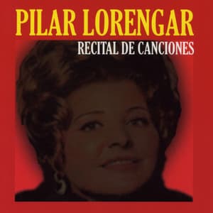 Pilar Lorengar: Recital de Canciones - Pilar Lorengar