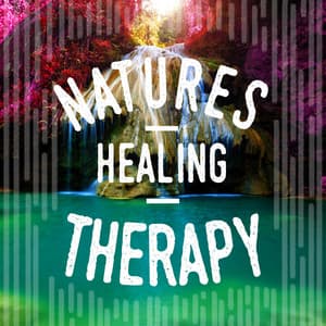 Nature's Healing Therapy - The Healing Sounds of Nature