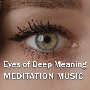 Eyes of Deep Meaning. Meditation Music - New Age Wellness Creator