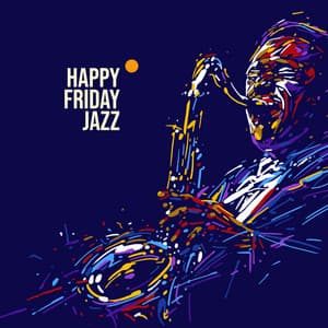 Happy Friday Jazz. Positive Music. The Weekend is Coming. Time for a Party, Meeting with Friends - Happy Friday Music Universe