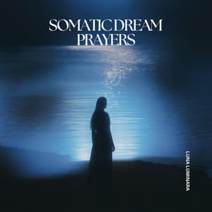 Somatic Dream Prayers - Luna Luminara