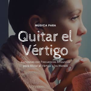Música para Quitar el Vértigo: Canciones con Frecuencias Binaurales para Aliviar el Vértigo y los Mareos - Sonar de Noche Maestro