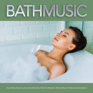 Bath Music: Ocean Waves Nature Sounds and Soothing Piano Music For Relaxation, Bathtime Music For Baths and Calming Music - Spa Music Relaxation