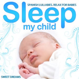 Spanish Lullabies. Relax for Babies. Sleep My Child. Sweet Dreams - Grupo Infantil Guarderia Pon