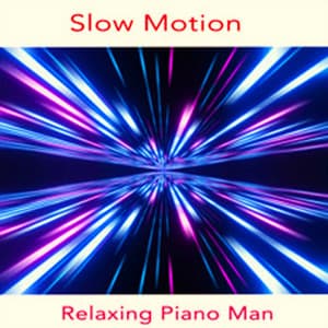 Slow Motion - Relaxing Piano Man