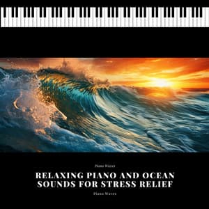 Relaxing Piano and Ocean Sounds for Stress Relief - Piano Waves