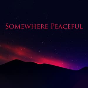 Somewhere Peaceful: Night Embrace, Beautiful and Soft Life - Calm Music Masters
