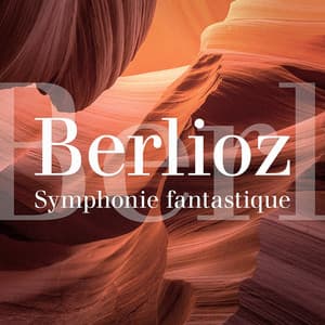 Hector Berlioz : Symphonie fantastique - Découvrez La Musique Classique