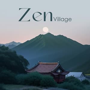 Zen Village: Peaceful Sounds from the Japanese Village - Asian Music Sanctuary