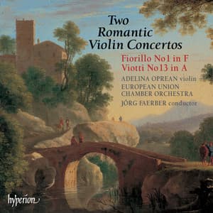 Fiorillo: Violin Concerto No. 1 – Viotti: Violin Concerto No. 13 - Adelina Oprean