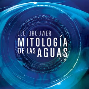 Mitología de las Aguas - Leo Brouwer