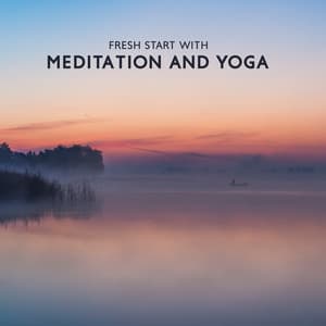 Fresh Start with Meditation and Yoga to Heal Stress: Relaxation Time with Slow Deep Breathing - Relax Yoga Music Meditation