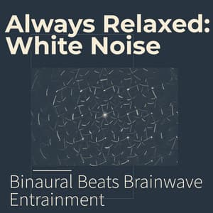 Always Relaxed: White Noise - Binaural Beats Brainwave Entrainment