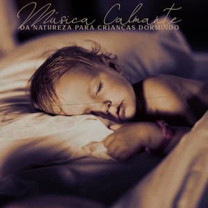 Música Calmante da Natureza para Crianças Dormindo: Um Cochilo Tranquilo com Sons Relaxantes - Música Mágica para Bebês de Sono